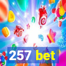 257 bet